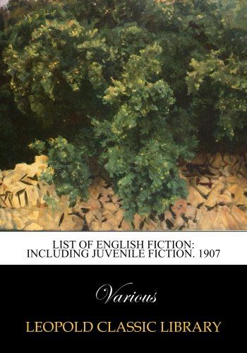 List of English Fiction: Including Juvenile Fiction. 1907