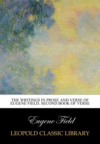 The writings in prose and verse of Eugene Field. Second book of verse