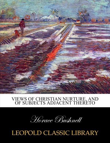 Views of Christian nurture, and of subjects adjacent thereto
