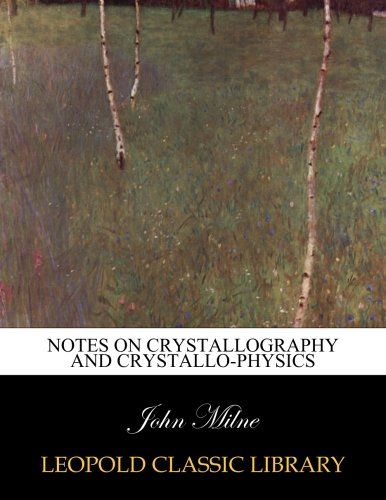 Notes on crystallography and crystallo-physics