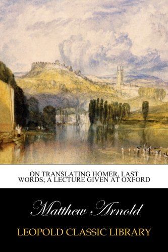 On translating Homer, last words; a lecture given at oxford
