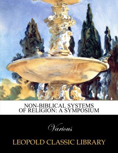 Non-Biblical systems of religion: a symposium