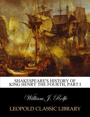 Shakespeare's history of King Henry the Fourth, Part I