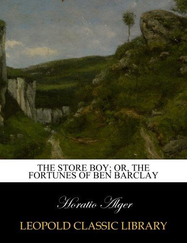 The store boy; or, The fortunes of Ben Barclay