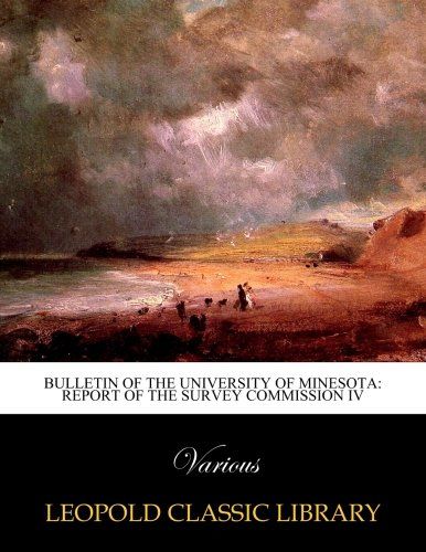 Bulletin of the University of Minesota: Report of the Survey Commission IV
