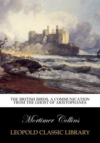 The British birds, a communication from the ghost of Aristophanes