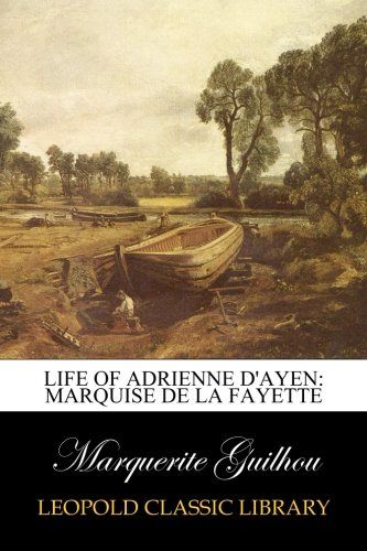 Life of Adrienne D'Ayen: Marquise de La Fayette