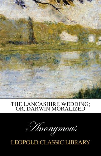 The Lancashire wedding; or, Darwin moralized