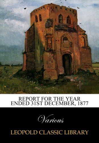 Report for the Year ended 31st December, 1877