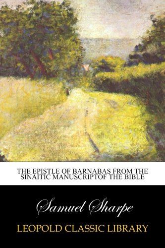 The Epistle of Barnabas from the Sinaitic Manuscriptof the Bible