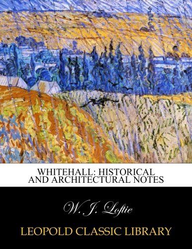Whitehall: Historical and Architectural Notes