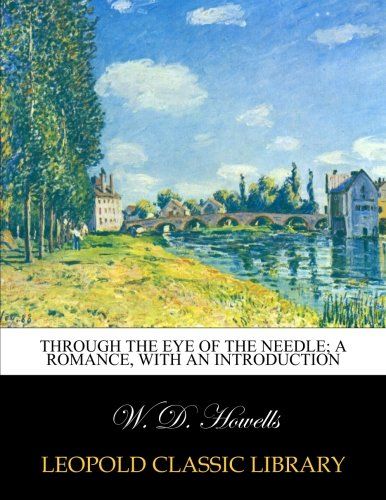 Through the eye of the needle; a romance, with an introduction