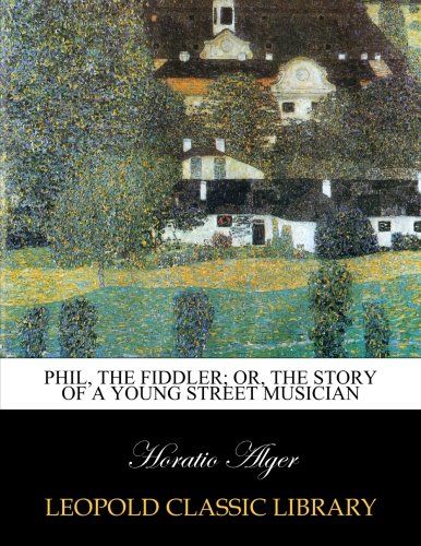 Phil, the fiddler; or, The story of a young street musician