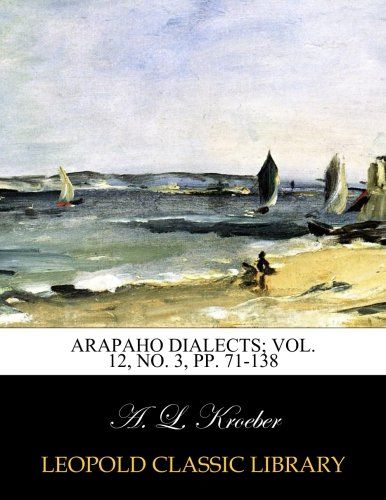 Arapaho dialects; Vol. 12, No. 3, pp. 71-138
