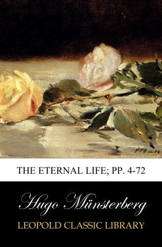 The Eternal Life; pp. 4-72