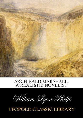 Archibald Marshall. A realistic novelist