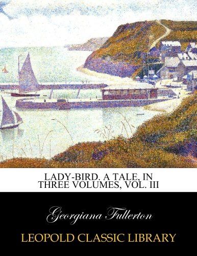 Lady-bird. A tale, in three volumes, Vol. III