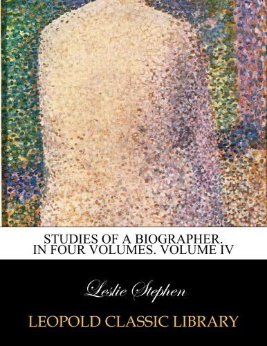 Studies of a biographer. In four volumes. Volume IV