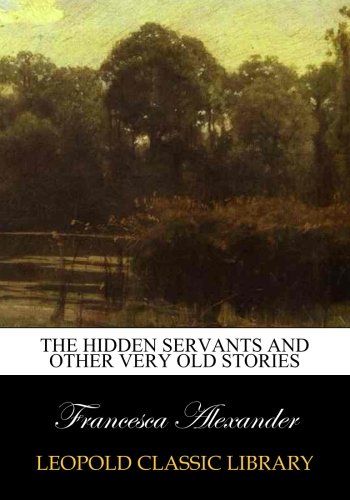 The hidden servants and other very old stories