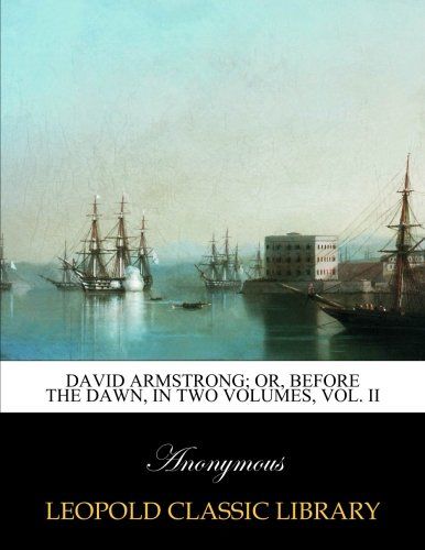 David Armstrong; or, Before the dawn, in two volumes, Vol. II