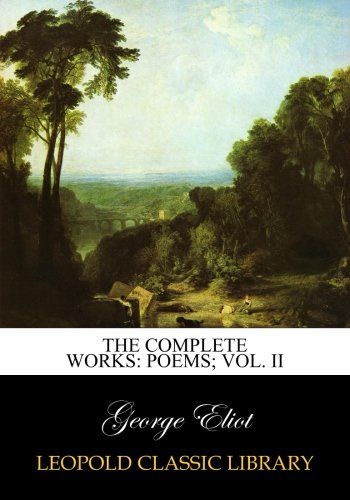 The complete works: Poems; Vol. II