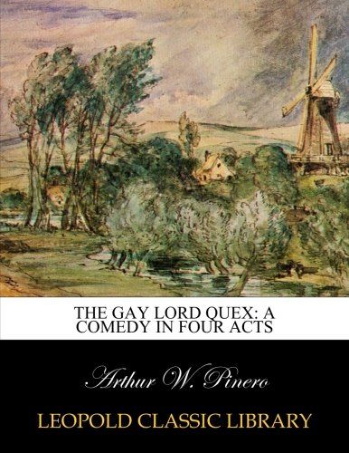 The gay Lord Quex: a comedy in four acts