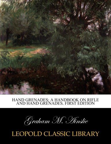 Hand grenades; a handbook on rifle and hand grenades. First Edition