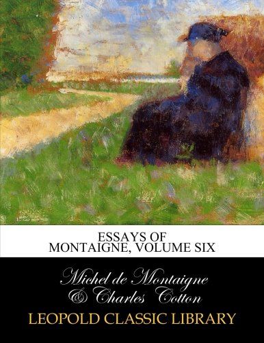 Essays of Montaigne, Volume Six
