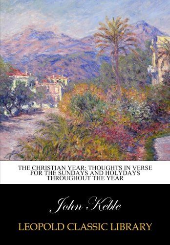 The Christian year: thoughts in verse for the Sundays and holydays throughout the year