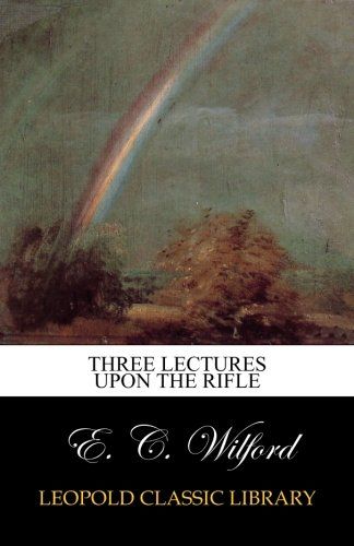 Three lectures upon the rifle