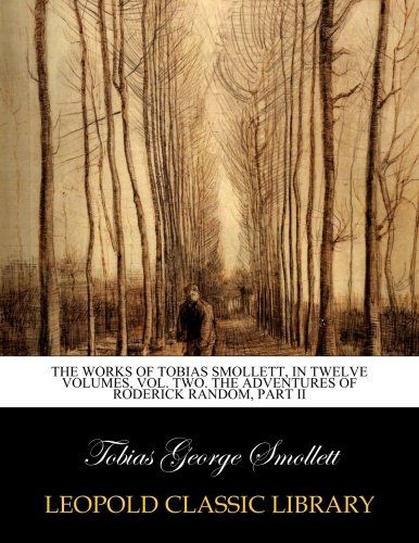 The works of Tobias Smollett, in twelve volumes, vol. two. The adventures of Roderick Random, part II