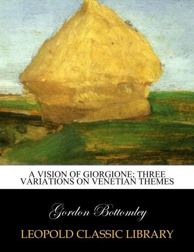 A vision of Giorgione; three variations on Venetian themes