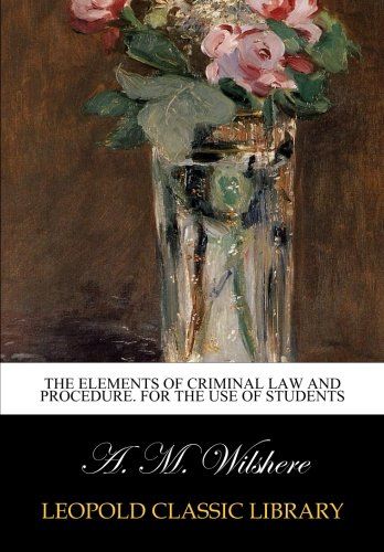 The elements of criminal law and procedure. For the use of students