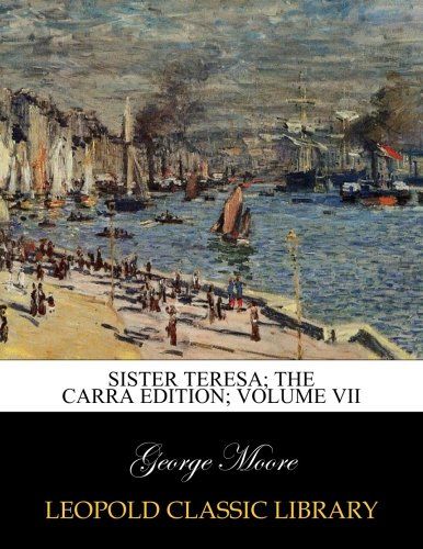 Sister Teresa; The Carra Edition; Volume VII
