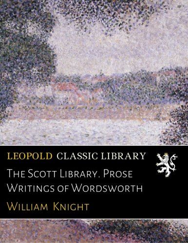 The Scott Library. Prose Writings of Wordsworth