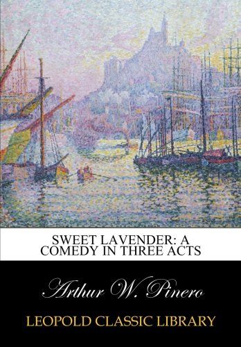 Sweet Lavender: a comedy in three acts