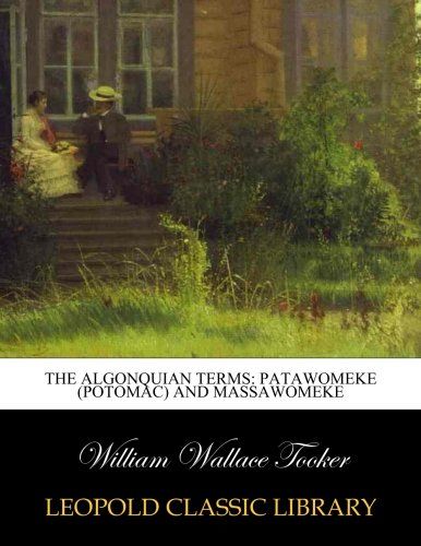 The Algonquian terms: Patawomeke (Potomac) and Massawomeke