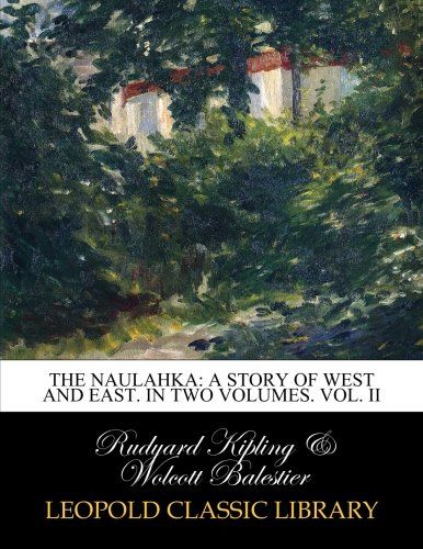 The Naulahka: a story of West and East. In two volumes. Vol. II
