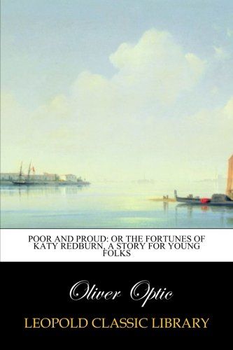Poor and proud: or The fortunes of Katy Redburn, a story for young folks