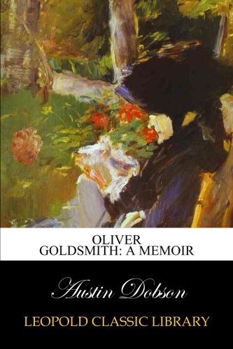 Oliver Goldsmith: a memoir