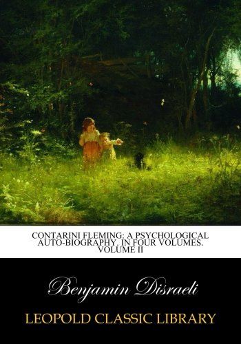 Contarini Fleming: a psychological auto-biography. In four volumes. Volume II