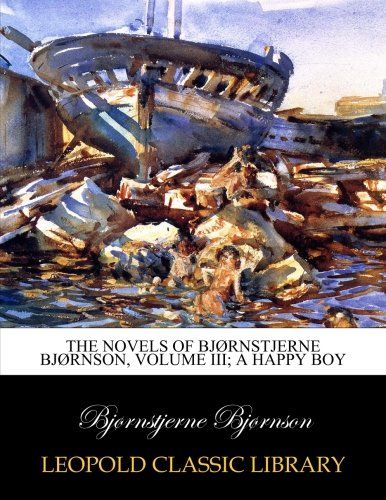 The novels of Bjørnstjerne Bjørnson, Volume III; A happy boy