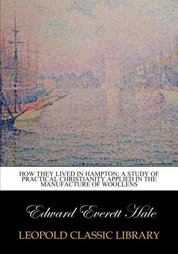 How they lived in Hampton; a study of practical Christianity applied in the manufacture of woollens