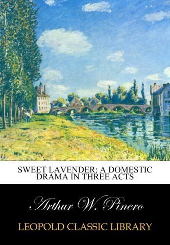 Sweet Lavender: a domestic drama in three acts