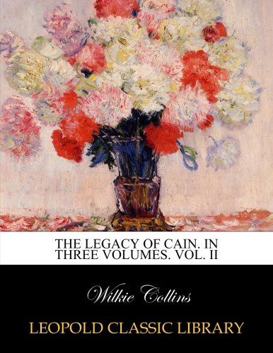 The legacy of Cain. In three volumes. Vol. II
