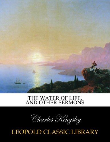 The water of life, and other sermons