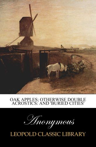 Oak apples; otherwise double acrostics: and 'Buried cities'