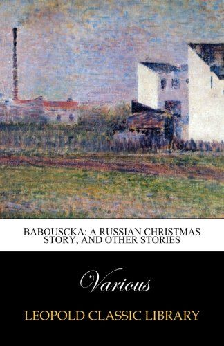 Babouscka: A Russian Christmas Story, and Other Stories
