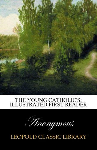 The Young Catholic's; Illustrated First Reader