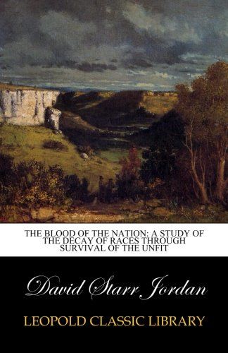 The Blood of the Nation: A Study of the Decay of Races Through Survival of the Unfit